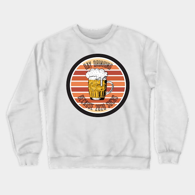 Day Drinking Because 2020 Sucks Crewneck Sweatshirt by SAM DLS